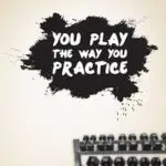 play the way you practice